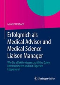 Abbildung von: Erfolgreich als Medical Advisor und Medical Science Liaison Manager - Springer Gabler