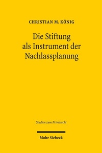 Enlarge image Cover: Die Stiftung als Instrument der Nachlassplanung - Mohr Siebeck