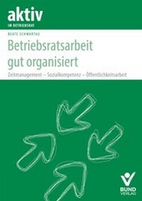 Abbildung von: Betriebsratsarbeit gut organisiert - Bund-Verlag