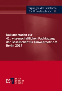 Abbildung von: Dokumentation zur 41. wissenschaftlichen Fachtagung der Gesellschaft für Umweltrecht e.V. Berlin 2017 - Erich Schmidt Verlag