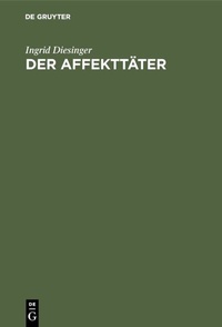 Abbildung von: Der Affekttäter - De Gruyter