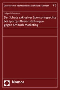 Abbildung von: Der Schutz exklusiver Sponsoringrechte bei Sportgroßveranstaltungen gegen Ambush Marketing - Nomos