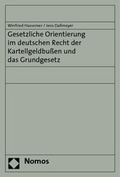 Cover: Gesetzliche Orientierung im deutschen Recht der Kartellgeldbu&szlig;en und das Grundgesetz - Nomos