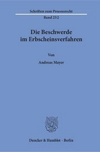 Abbildung von: Die Beschwerde im Erbscheinsverfahren - Duncker & Humblot
