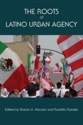 Cover: The Roots of Latino Urban Agency - University of North Texas Press,U.S.