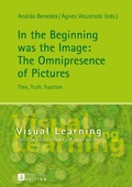 Cover: In the Beginning was the Image: The Omnipresence of Pictures - Peter Lang Verlag
