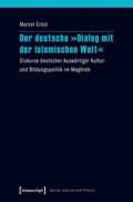 Cover: Der deutsche &raquo;Dialog mit der islamischen Welt&laquo; - transcript