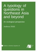 Cover: A typology of questions in Northeast Asia and beyond - Freie Universit&auml;t Berlin Universit&auml;tsbibliothek