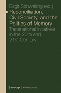 Cover: Reconciliation, Civil Society, and the Politics of Memory - transcript