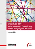 Cover: Arbeitsmarkt 2030 - Die Bedeutung der Zuwanderung f&uuml;r Besch&auml;ftigung und Wachstum - wbv Media
