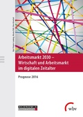 Cover: Arbeitsmarkt 2030 - Wirtschaft und Arbeitsmarkt im digitalen Zeitalter - wbv Media