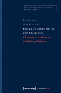 Cover: Europa zwischen Fiktion und Realpolitik/L'Europe - fictions et r&eacute;alit&eacute;s politiques - transcript