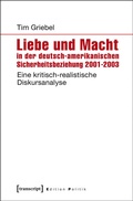 Cover: Liebe und Macht in der deutsch-amerikanischen Sicherheitsbeziehung 2001-2003 - transcript