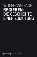 Cover: Regieren: Die Geschichte einer Zumutung - transcript