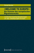 Cover: &raquo;Welcome to Europe&laquo; - Die Grenzen des europ&auml;ischen Migrationsrechts - transcript