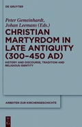 Cover: Christian Martyrdom in Late Antiquity (300-450 AD) - De Gruyter