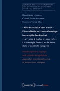Cover: &raquo;Alles Frankreich oder was?&laquo; - Die saarl&auml;ndische Frankreichstrategie im europ&auml;ischen Kontext / &raquo;La France &agrave; toutes les sauces?&laquo; - La >Strat&eacute;gie France< de la Sarre dans le contexte europ&eacute;en - transcript