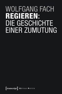 Abbildung von: Regieren: Die Geschichte einer Zumutung - transcript