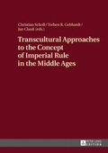 Cover: Transcultural Approaches to the Concept of Imperial Rule in the Middle Ages - Peter Lang Verlag