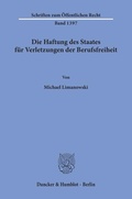 Bild: Die Haftung des Staates für Verletzungen der Berufsfreiheit - Duncker & Humblot