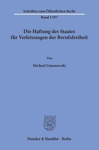 Bild: Die Haftung des Staates für Verletzungen der Berufsfreiheit - Duncker & Humblot