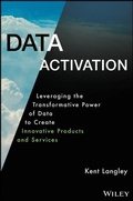 Cover: Data Activation: Leveraging the Transformative Pow er of Data to Create Innovative Products and Servi ces - Wiley