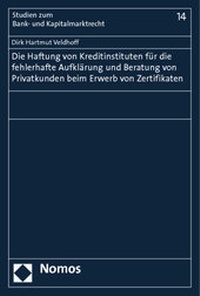 Abbildung von: Die Haftung von Kreditinstituten für die fehlerhafte Aufklärung und Beratung von Privatkunden beim Erwerb von Zertifikaten - Nomos