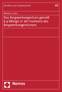 Abbildung von: Das Bergwerkseigentum gemäß § 9 BBergG in der Insolvenz des Bergwerkseigentümers - Nomos