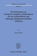 Cover: Die Bedeutung von Criminal-Compliance-Ma&szlig;nahmen f&uuml;r die strafrechtliche und ordnungswidrigkeitenrechtliche Ahndung - Duncker & Humblot