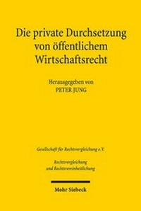 Abbildung von: Die private Durchsetzung von öffentlichem Wirtschaftsrecht - Mohr Siebeck