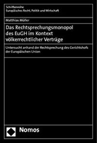 Abbildung von: Das Rechtsprechungsmonopol des EuGH im Kontext völkerrechtlicher Verträge - Nomos