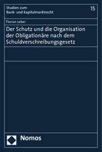 Abbildung von: Der Schutz und die Organisation der Obligationäre nach dem Schuldverschreibungsgesetz - Nomos