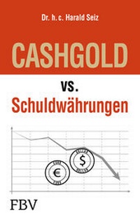 Abbildung von: CASHGOLD vs. Schuldwährungen - FinanzBuch Verlag