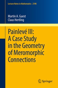 Enlarge image Cover: Painlevé III: A Case Study in the Geometry of Meromorphic Connections - Springer