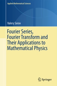 Enlarge image Cover: Fourier Series, Fourier Transform and Their Applications to Mathematical Physics - Springer