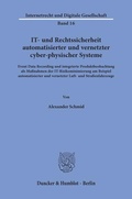 Cover: IT- und Rechtssicherheit automatisierter und vernetzter cyber-physischer Systeme - Duncker & Humblot
