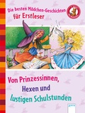 Cover: Die besten M&auml;dchen-Geschichten f&uuml;r Erstleser. Von Prinzessinnen, Hexen und lustigen Schulstunden - Arena