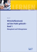 Cover: Wirtschaft(swissen) auf den Punkt gebracht - Band 1 - Kiehl