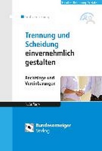 Abbildung von: Trennung und Scheidung einvernehmlich gestalten - Reguvis Fachmedien