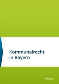 Abbildung von: Kommunalrecht in Bayern - Societas Verlagsgesellschaft