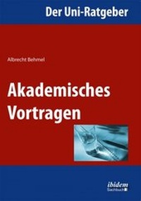 Abbildung von: Der Uni-Ratgeber: Akademisches Vortragen - ibidem