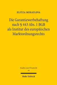 Abbildung von: Die Garantiewerbehaftung nach § 443 Abs. 1 BGB als Institut des europäischen Marktordnungsrechts - Mohr Siebeck