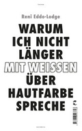 Cover: Warum ich nicht l&auml;nger mit Wei&szlig;en &uuml;ber Hautfarbe spreche - Tropen