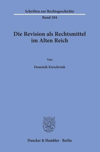Abbildung von: Die Revision als Rechtsmittel im Alten Reich - Duncker & Humblot
