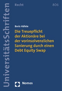 Abbildung von: Die Treuepflicht der Aktionäre bei der vorinsolvenzlichen Sanierung durch einen Debt Equity Swap - Nomos