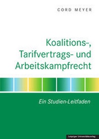 Abbildung von: Koalitions-, Tarifvertrags- und Arbeitskampfrecht - Leipziger Uni-Vlg