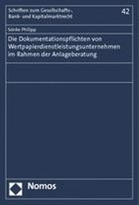 Abbildung von: Die Dokumentationspflichten von Wertpapierdienstleistungsunternehmen im Rahmen der Anlageberatung - Nomos