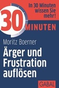 Cover: 30 Minuten &Auml;rger und Frustration aufl&ouml;sen - GABAL-Verlag