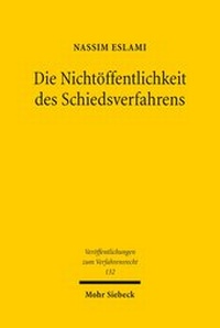 Abbildung von: Die Nichtoeffentlichkeit des Schiedsverfahrens - Mohr Siebeck