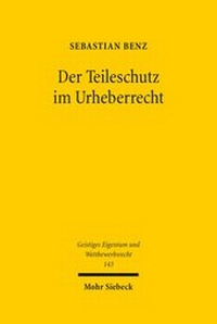 Abbildung von: Der Teileschutz im Urheberrecht - Mohr Siebeck